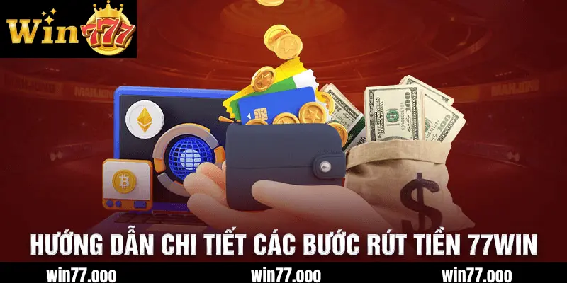 Hướng Dẫn Rút Tiền win77 Đơn Giản, Dễ Hiểu